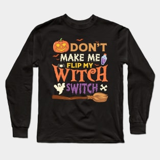 Dont Make me flip my witch switch Long Sleeve T-Shirt